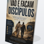 Curso Vão e Façam Discípulos – Um Guia Prático para a Grande Comissão